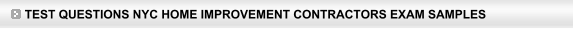 Test Questions NYC Home improvment Contractors Exam Samples